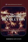 The Apostolic Revolution: Exploring the Apostolic Restoration and Reformation