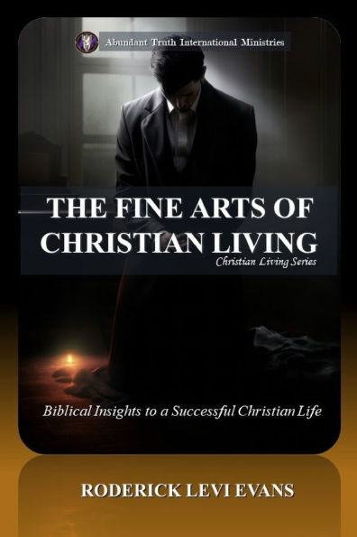 The Fine Arts of Christian Living: Biblical Insights to a Succesful Christian Life