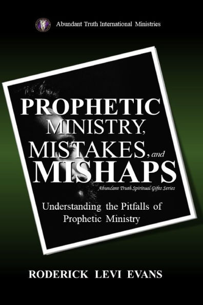 Prophetic Ministry, Mistakes, and Mishaps: Understanding the Pitfalls of Ministry