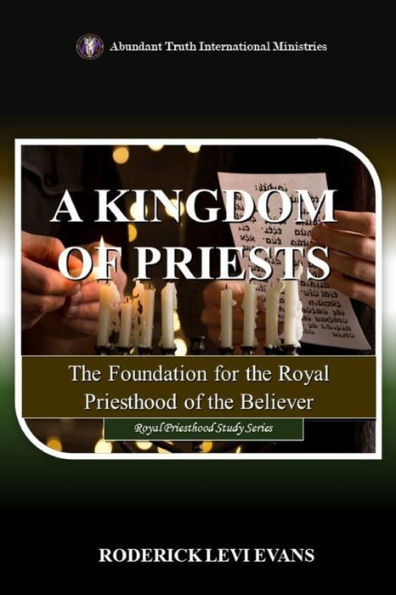 A Kingdom of Priests: the Foundation for Royal Priesthood Believer