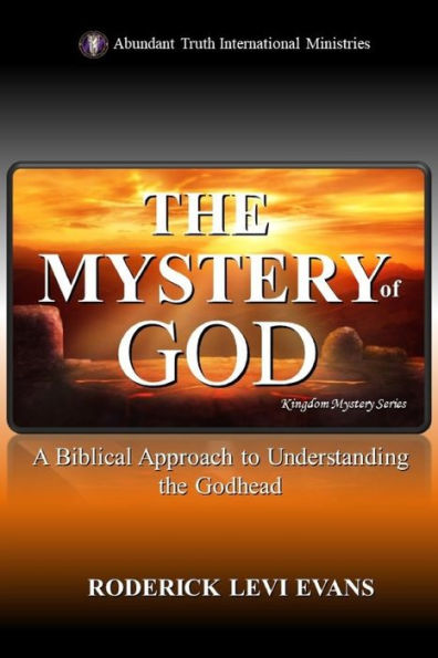 the Mystery of God: A Biblical Approach to Understanding Godhead