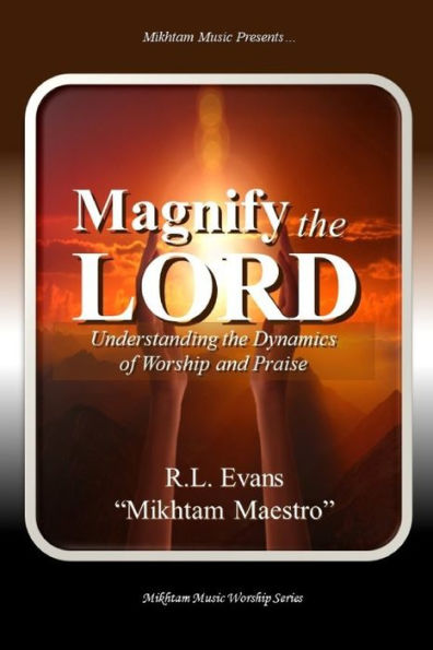 Magnify the Lord: Understanding Dynamics of Worship and Praise