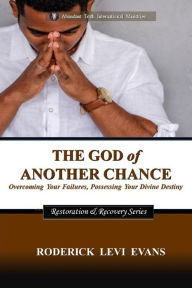 Title: The God of Another Chance: Overcoming Your Failures, Possessing Your Divine Destiny, Author: Roderick L. Evans