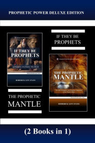 Title: Prophetic Power Deluxe Edition (2 Books in 1): If They Be Prophets & The Prophetic Mantle, Author: Roderick L Evans