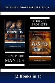 Title: Prophetic Power Deluxe Edition (2 Books in 1): If They Be Prophets & The Prophetic Mantle, Author: Roderick L Evans