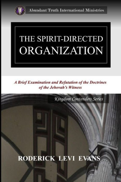 The Spirit-Directed Organization: A Brief Examination and Refutation of the Doctrines of the Jehovah's Witness