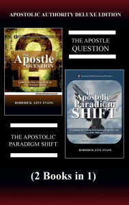 Title: Apostolic Authority Deluxe Edition (2 Books in 1): The Apostle Question & The Apostolic Paradigm Shift, Author: Roderick L. Evans