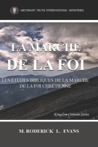 Title: La Marche de la Foi: Les Études Bibliques sur la Marche de la Foi Chrétienne, Author: M. Roderick L. Evans