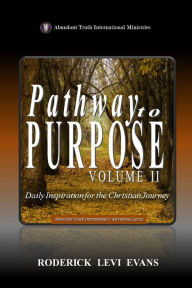 Title: Pathway to Purpose (Volume II): Daily Inspiration for the Christian Journey, Author: Roderick L Evans