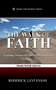 Title: The Walk of Faith: Exploring Christian Precepts for Victorious Living, Author: Roderick L. Evans