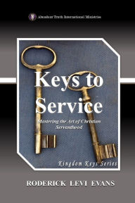 Title: Keys to Service: Mastering the Art of Christian Servanthood, Author: Roderick L Evans