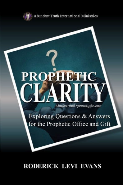 Prophetic Clarity: Exploring Questions & Answers for the Office and Gift