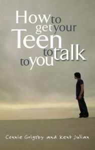 Title: How to Get Your Teen to Talk to You, Author: Connie Grigsby