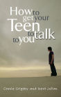 How to Get Your Teen to Talk to You