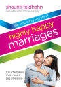 The Surprising Secrets of Highly Happy Marriages: The Little Things That Make a Big Difference