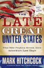The Late Great United States: What Bible Prophecy Reveals About America's Last Days