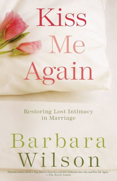 Kiss Me Again: Restoring Lost Intimacy Marriage