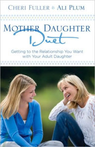 Title: Mother-Daughter Duet: Getting to the Relationship You Want with Your Adult Daughter, Author: Cheri Fuller