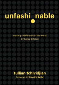 Title: Unfashionable: Making a Difference in the World by Being Different, Author: Tullian Tchividjian