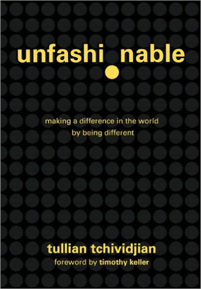 Unfashionable: Making a Difference in the World by Being Different by ...