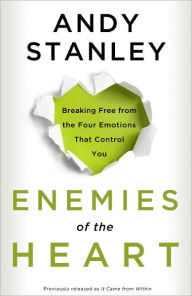 Title: Enemies of the Heart: Breaking Free from the Four Emotions That Control You, Author: Andy Stanley