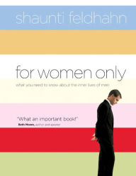 Title: For Women Only, Revised and Updated Edition: What You Need to Know about the Inner Lives of Men, Author: Shaunti Feldhahn