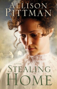 Title: Stealing Home: A Novel, Author: Allison K. Pittman