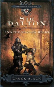 Title: Sir Dalton and the Shadow Heart (Knights of Arrethtrae Series #3), Author: Chuck Black