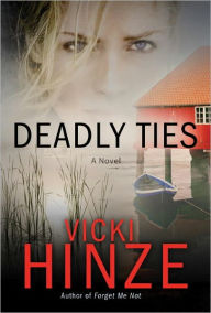 Title: Deadly Ties: A Novel, Author: Vicki Hinze
