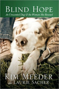 Title: Blind Hope: An Unwanted Dog and the Woman She Rescued, Author: Kim Meeder