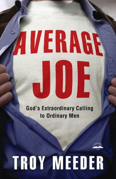 Average Joe: God's Extraordinary Calling to Ordinary Men