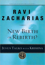 Title: New Birth or Rebirth?: Jesus Talks with Krishna, Author: Ravi Zacharias