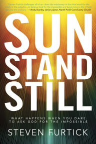 Title: Sun Stand Still: What Happens When You Dare to Ask God for the Impossible, Author: Steven Furtick