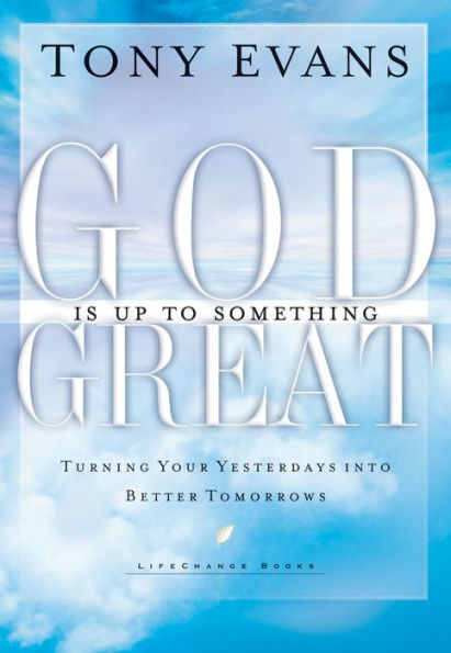 God Is Up to Something Great: Turning Your Yesterdays into Better Tomorrows