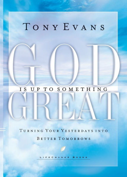 God Is Up to Something Great: Turning Your Yesterdays into Better Tomorrows