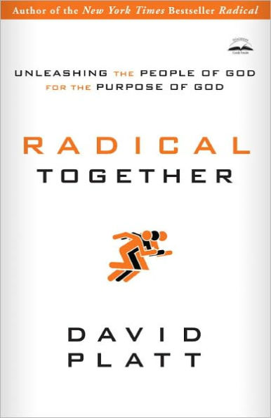 Radical Together: Unleashing the People of God for Purpose