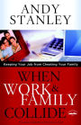 When Work and Family Collide: Keeping Your Job from Cheating Your Family