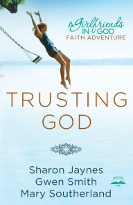 Title: Trusting God: A Girlfriends in God Faith Adventure, Author: Sharon Jaynes