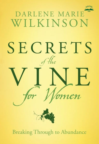 Secrets of the Vine for Women: Breaking Through to Abundance
