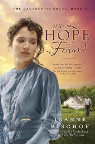 Title: My Hope Is Found: The Cadence of Grace, Book 3, Author: Joanne Bischof