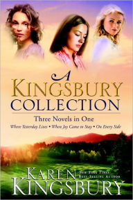 Title: A Kingsbury Collection: Three Novels in One: Where Yesterday Lives, When Joy Came to Stay, On Every Side, Author: Karen Kingsbury