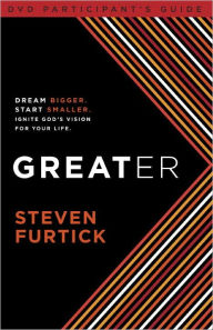 Title: Greater Participant's Guide: Dream bigger. Start smaller. Ignite God's Vision for Your Life, Author: Steven Furtick