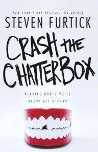 Title: Crash the Chatterbox: Hearing God's Voice Above All Others, Author: Steven Furtick