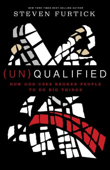 (Un)Qualified: How God Uses Broken People to Do Big Things