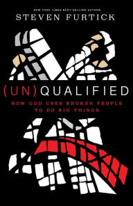 Title: (Un)Qualified: How God Uses Broken People to Do Big Things, Author: Steven Furtick