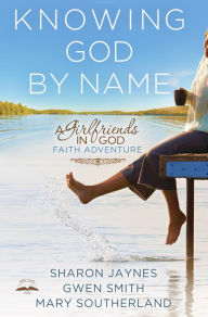 Title: Knowing God by Name: A Girlfriends in God Faith Adventure, Author: Sharon Jaynes