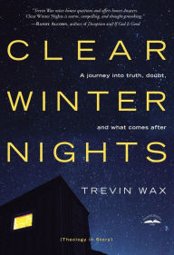 Title: Clear Winter Nights: A Journey into Truth, Doubt, and What Comes After, Author: Trevin Wax