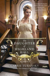 Title: The Daughter of Highland Hall: A Novel, Author: Carrie Turansky