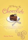 I'll Bring the Chocolate: Satisfying a Woman's Craving for Friendship and Faith