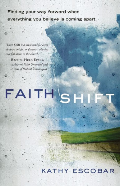 Faith Shift: Finding Your Way Forward When Everything You Believe Is Coming Apart